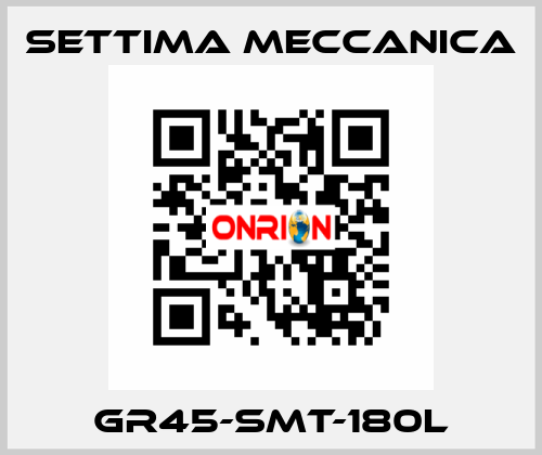 GR45-SMT-180L Settima Meccanica