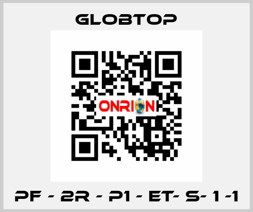 PF - 2R - P1 - ET- S- 1 -1 Globtop