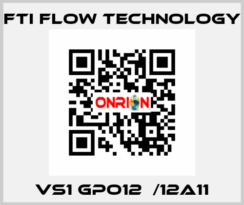 VS1 GPO12  /12A11 Fti Flow Technology