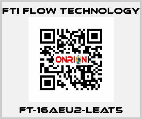 FT-16AEU2-LEAT5 Fti Flow Technology