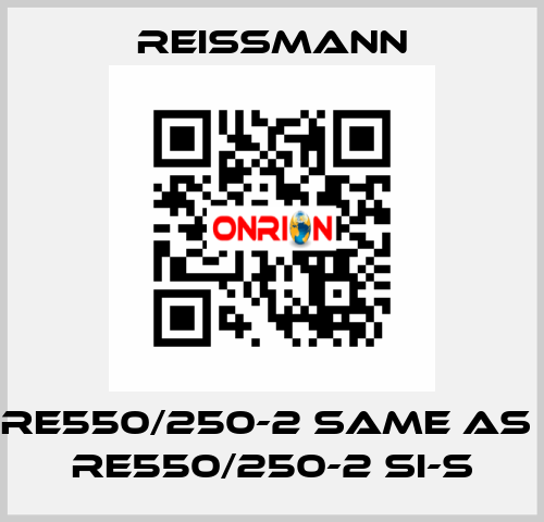 RE550/250-2 same as  RE550/250-2 SI-S Reissmann