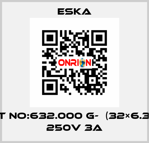 Best No:632.000 G-  (32×6.3mm) 250V 3A Eska