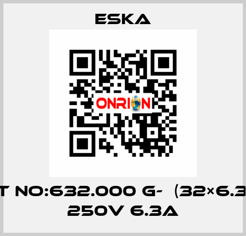 Best No:632.000 G-  (32×6.3mm) 250V 6.3A Eska