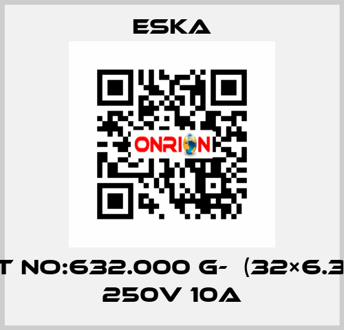 Best No:632.000 G-  (32×6.3mm) 250V 10A Eska