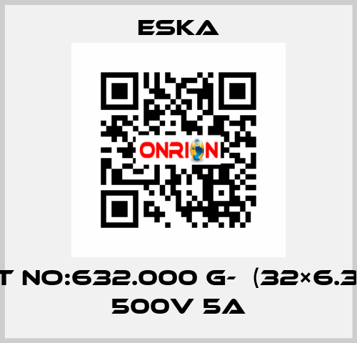 Best No:632.000 G-  (32×6.3mm) 500V 5A Eska