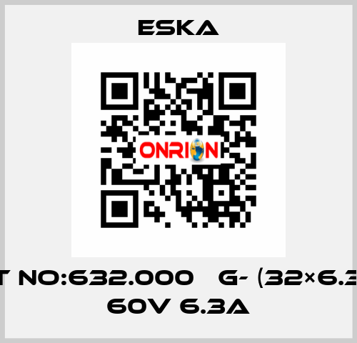 Best No:632.000 　G- (32×6.3mm) 60V 6.3A Eska