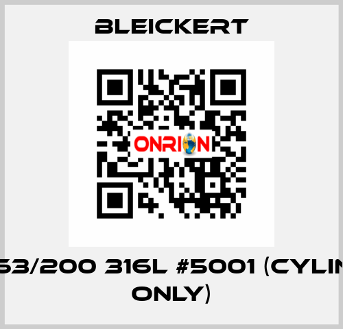 PRE63/200 316l #5001 (cylinder only) Bleickert