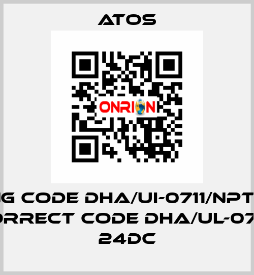 wrong code DHA/UI-0711/NPT 24DC 22, correct code DHA/UL-0711/NPT 24DC Atos