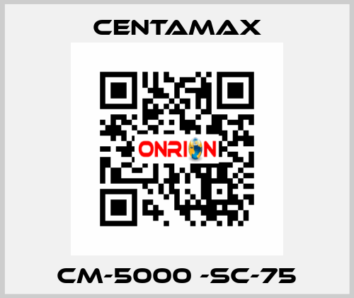 CM-5000 -SC-75 CENTAMAX