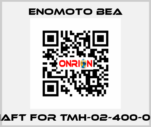 shaft for TMH-02-400-004 Enomoto BeA