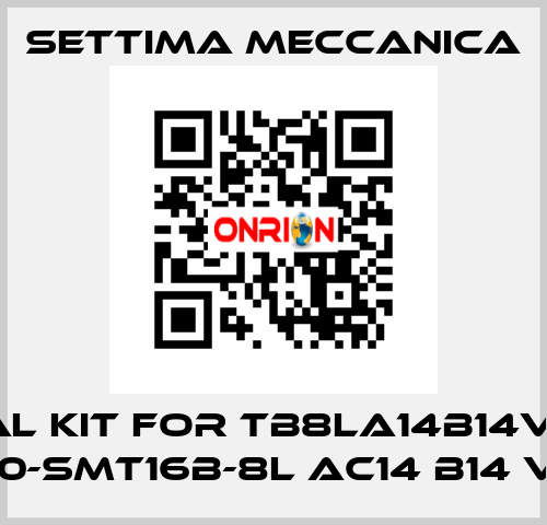 Seal kit for TB8LA14B14VRF1 (GR20-SMT16B-8L AC14 B14 V RF1) Settima Meccanica