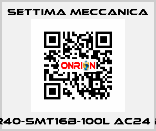 GR40-SMT16B-100L AC24 B5 Settima Meccanica