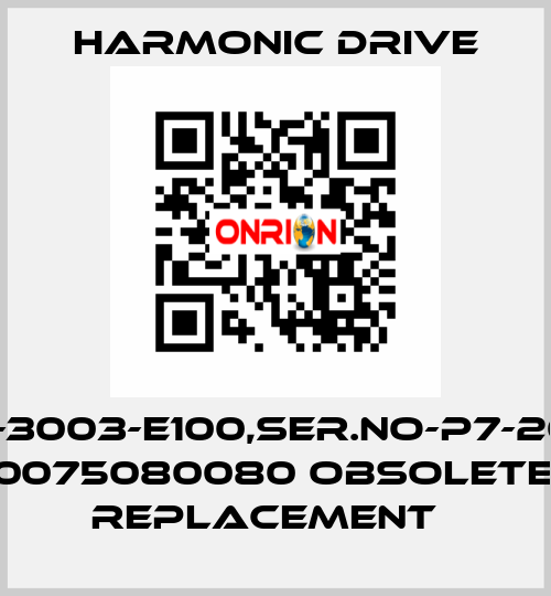 TYPE-FHA-14A-3003-E100,SER.NO-P7-2025651-004,PT NO-0075080080 Obsolete, no replacement   Harmonic Drive