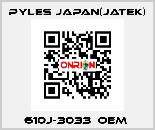 610J-3033　OEM  Pyles Japan(Jatek)