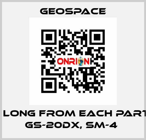 2,7 M LONG FROM EACH PARTY OF GS-20DX, SM-4  GeoSpace