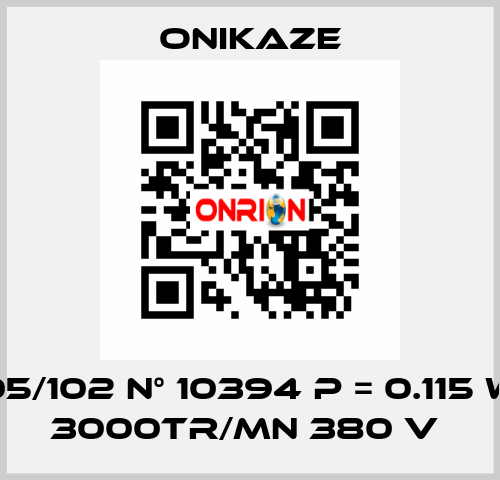 05/102 N° 10394 p = 0.115 w 3000tr/mn 380 v  Onikaze